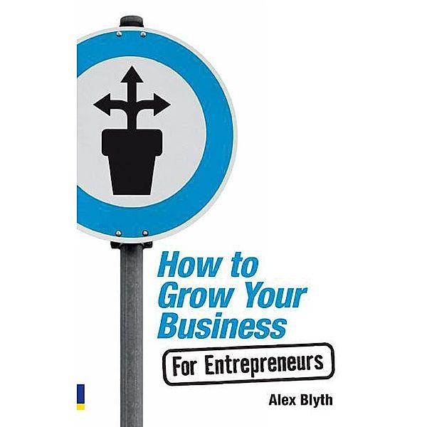 How to Grow Your Business - For Entrepreneurs / Pearson Business, Alex Blyth