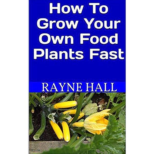 How to Grow Your Own Food Plants Fast, Rayne Hall