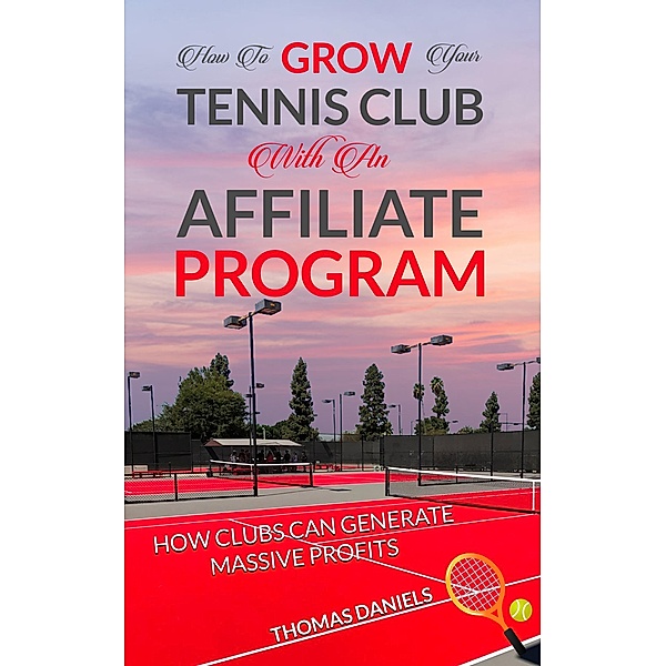 How To Grow Your Tennis Club With an Affiliate Program, Thomas Daniels