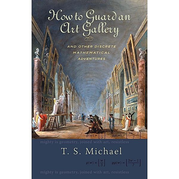 How to Guard an Art Gallery and Other Discrete Mathematical Adventures, T. S. Michael