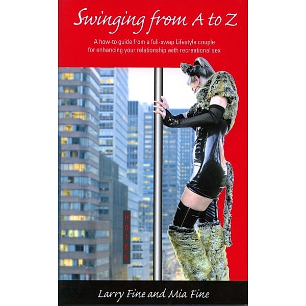 How-to guides to Swinging Lifestyle: Swinging From A to Z, Larry Fine and Mia Fine