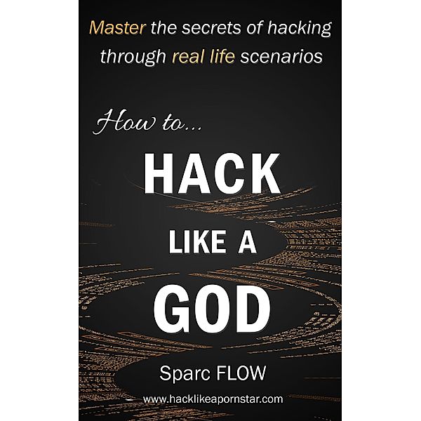 How to Hack Like a GOD (Hacking the Planet, #2) / Hacking the Planet, Sparc FLOW