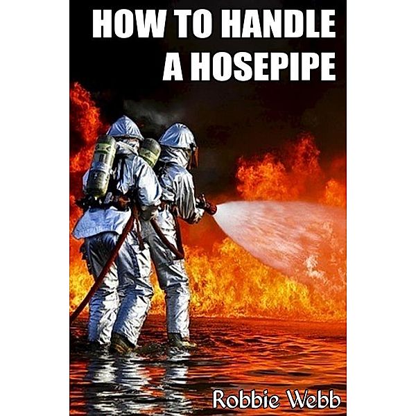 How To Handle A Hosepipe, Robbie Webb