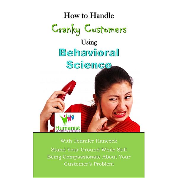 How to Handle Cranky Customer Problems Using Behavioral Science, Jennifer Hancock