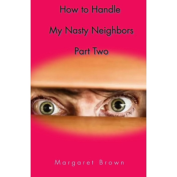 How to Handle My Nasty Neighbors Part Two / Nasty Neighbors, Margaret Brown