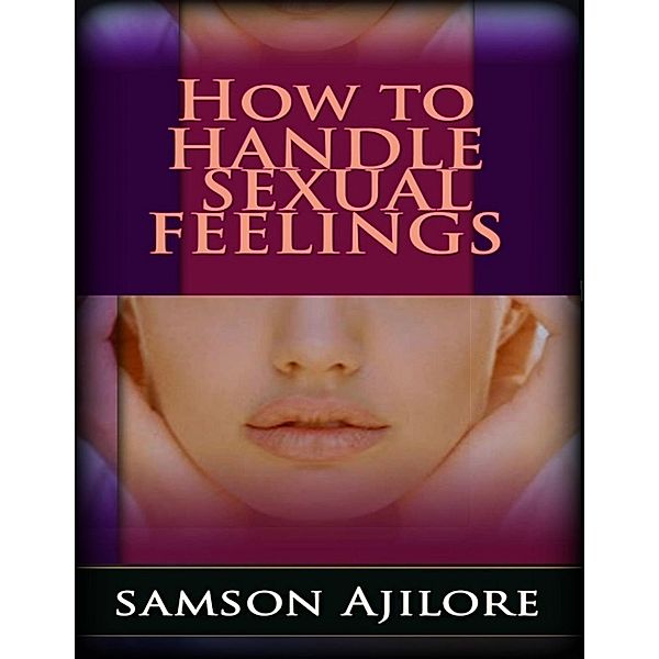 How to Handle Sexual Feelings, Samson Ajilore