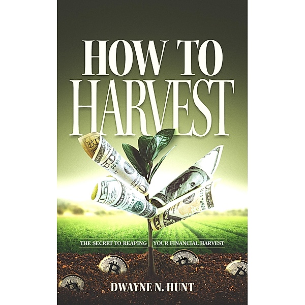 How to Harvest, Dwayne N. Hunt