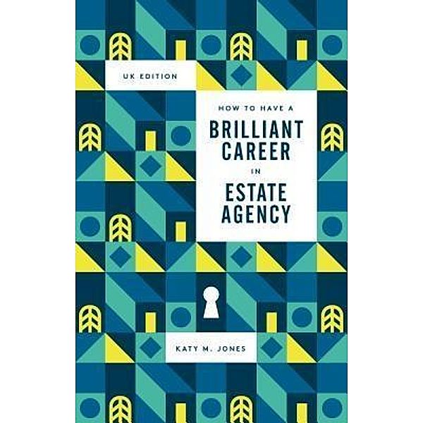 How to have a Brilliant Career in Estate Agency, Katy M Jones