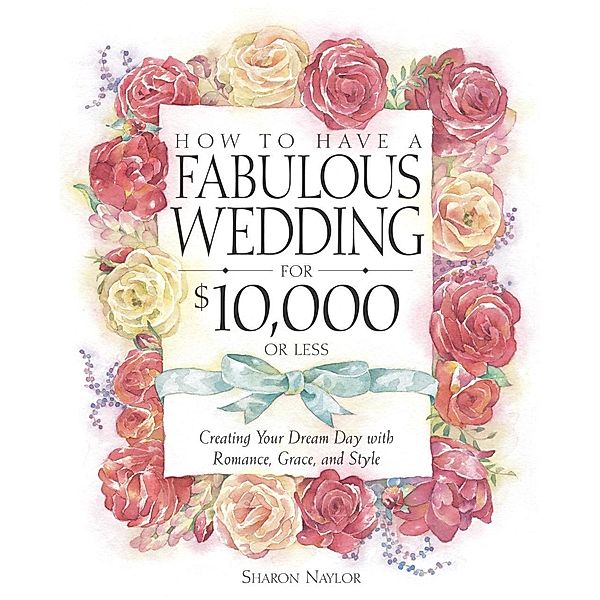 How to Have a Fabulous Wedding for $10,000 or Less, Sharon Naylor Toris