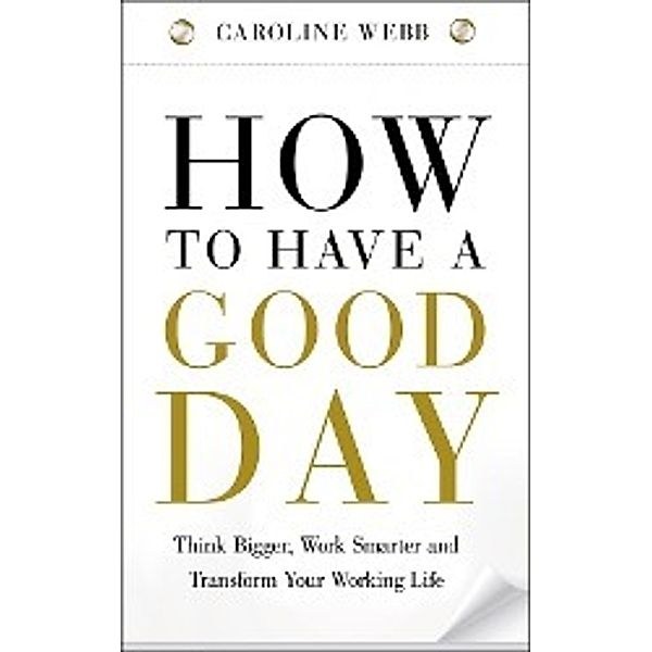 How To Have A Good Day, Caroline Webb