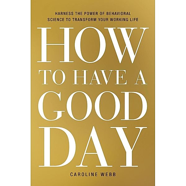 How to Have a Good Day, Caroline Webb