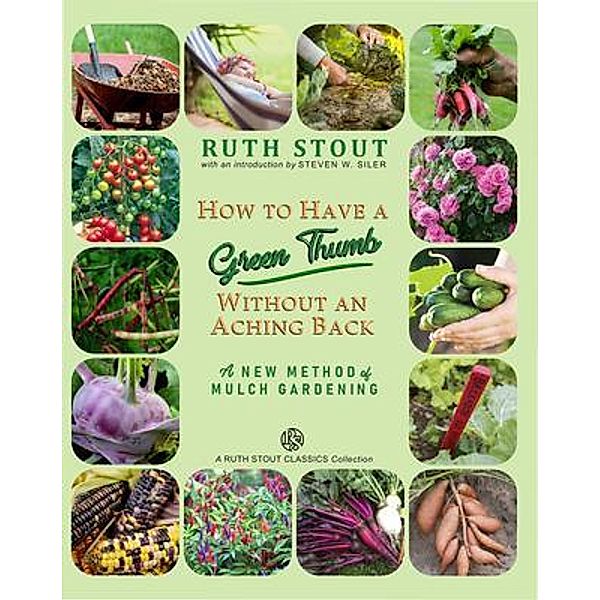 How to Have a Green Thumb Without an Aching Back, Ruth Stout, Steven Siler