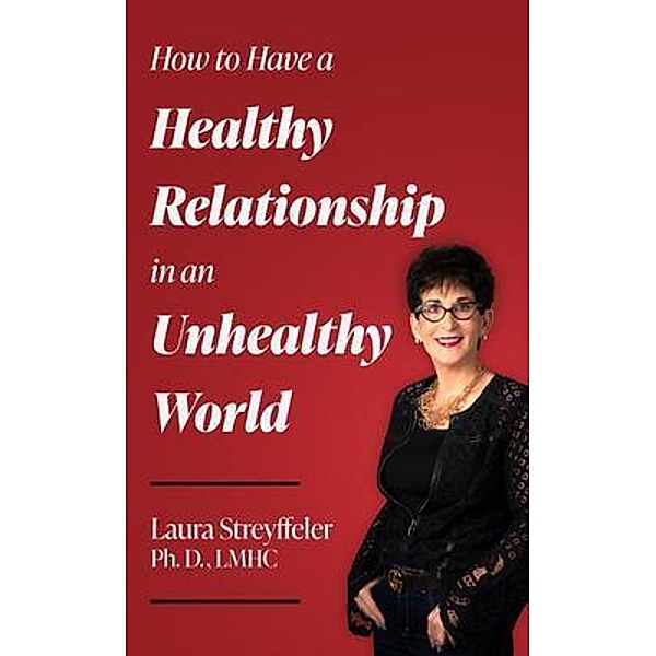 How to Have a Healthy Relationship in an Unhealthy World, Laura Streyffeler