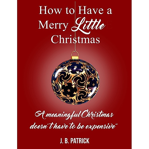 How to Have a Merry Little Christmas, J. B. Patrick