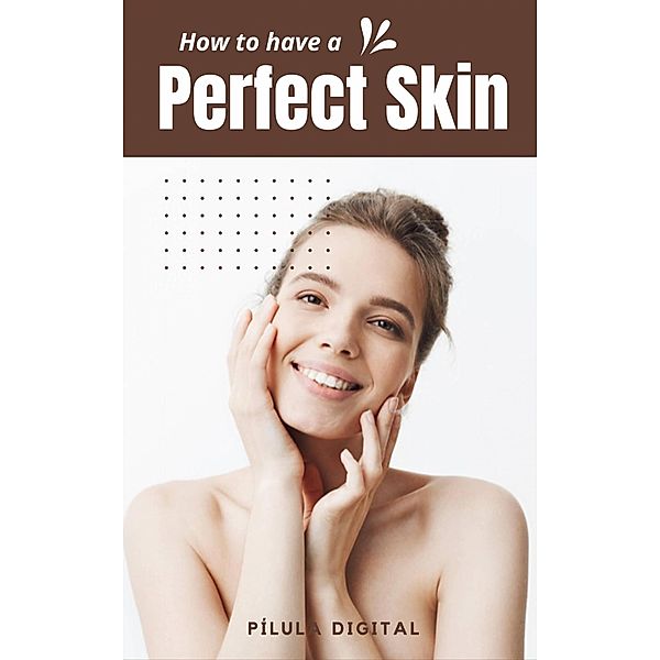 How to have a perfect skin, Pílula Digital