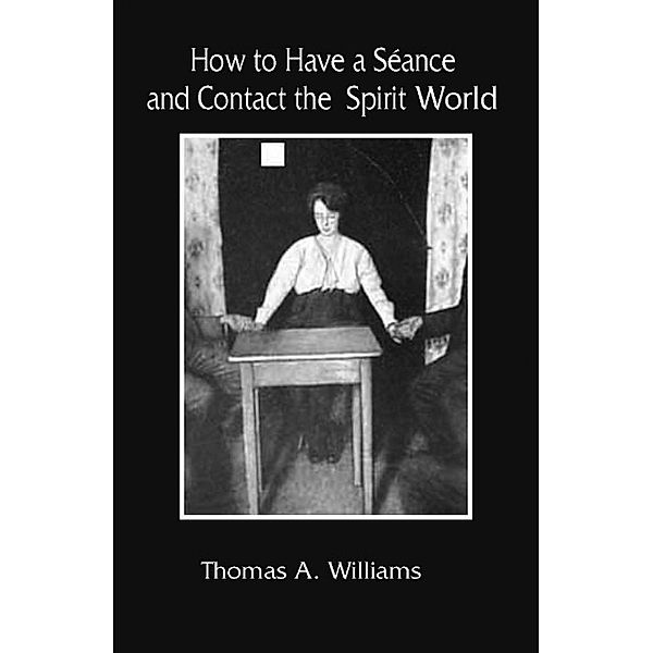 How to Have a Séance and Contact the Spirit World, Thomas Williams