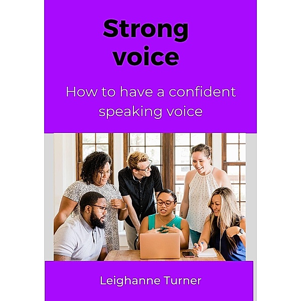How To Have A Strong & Confident Speaking Voice, Leighanne Turner