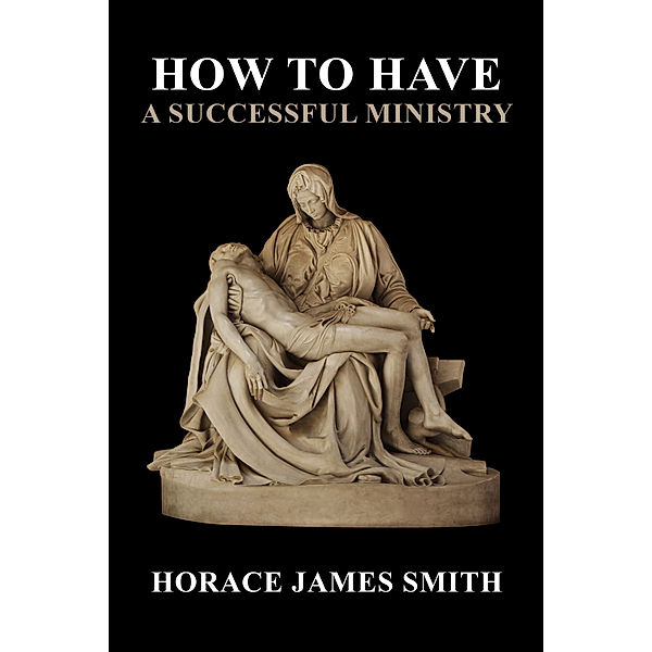 How to Have a Successful Ministry, Horace James Smith