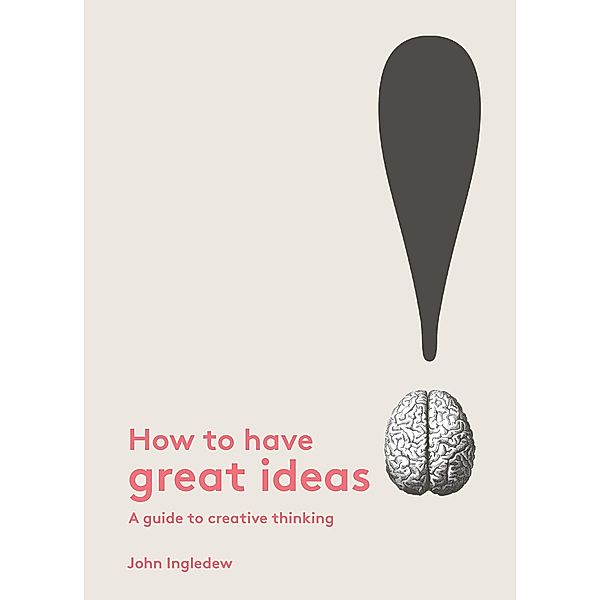 How to Have Great Ideas, John Ingledew