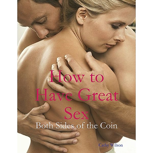 How to Have Great Sex: Both Sides of the Coin, Cathy Wilson