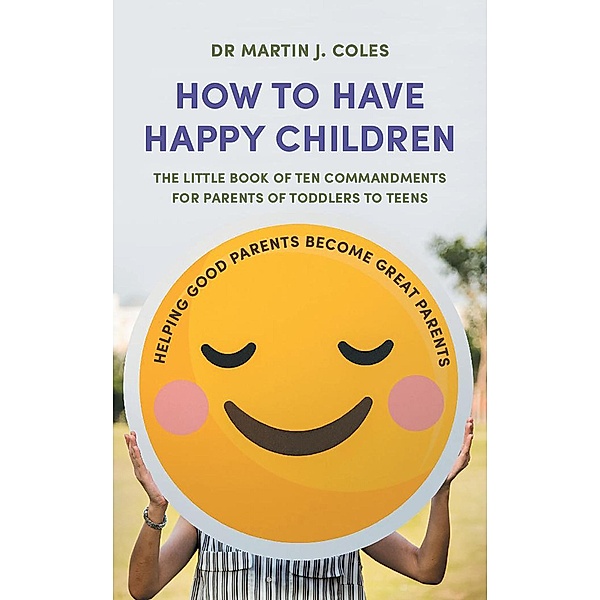 How to Have Happy Children / RedDoor Publishing, Martin J Coles