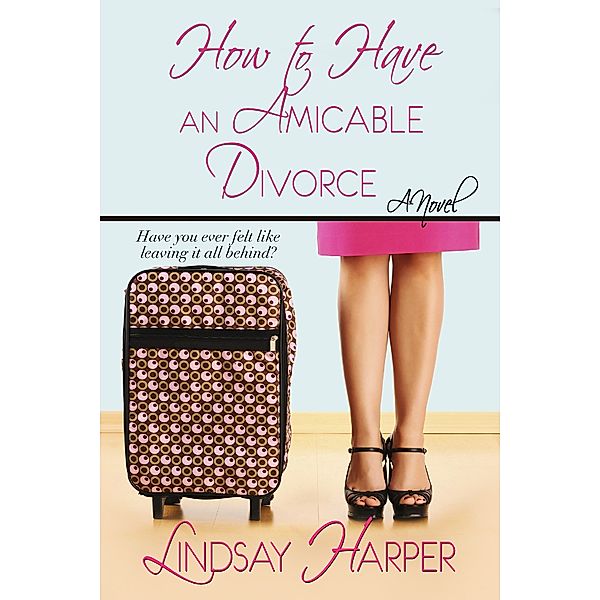 How to Have: How to Have an Amicable Divorce, Lindsay Harper