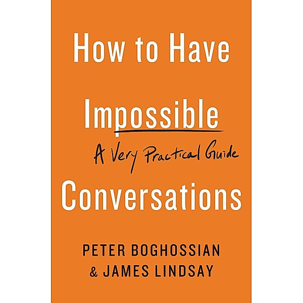 How to Have Impossible Conversations, Peter Boghossian, James Lindsay