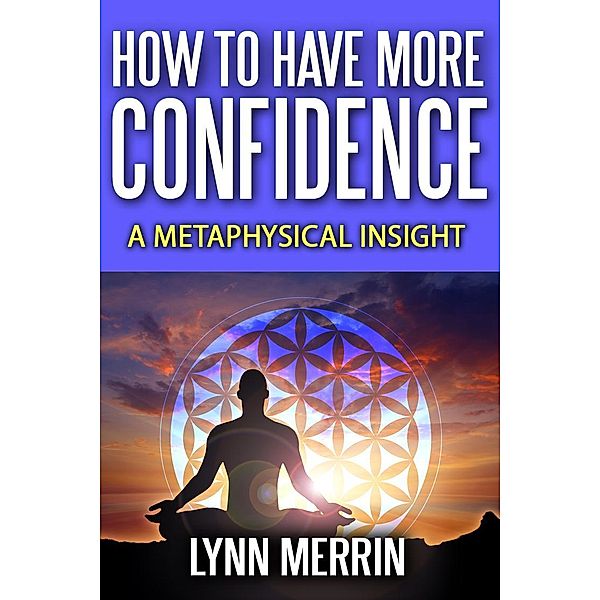How to Have More Confidence:A Metaphysical Insight, Lynn Merrin