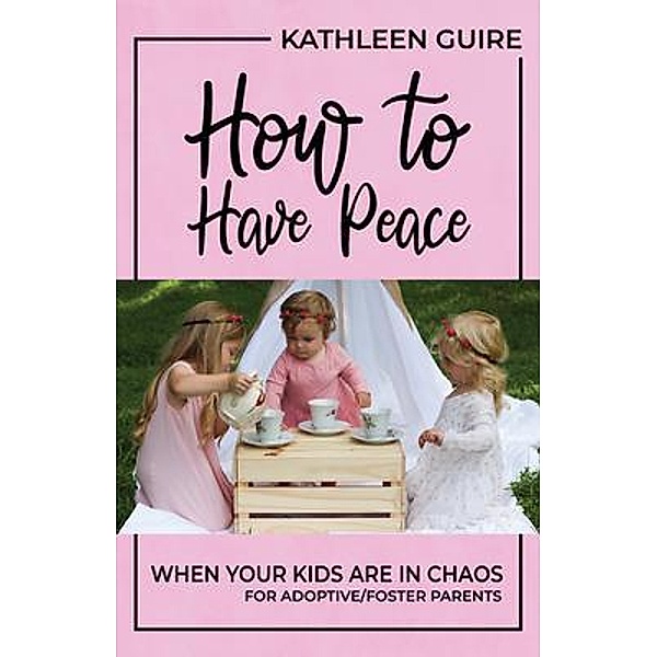 How to Have Peace When Your Kids are in Chaos / The Whole House, Kathleen Guire