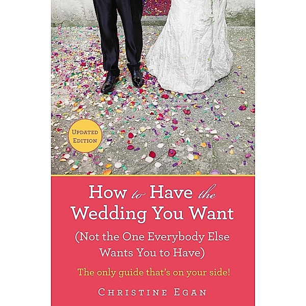 How to Have the Wedding You Want (Updated), Christine Egan