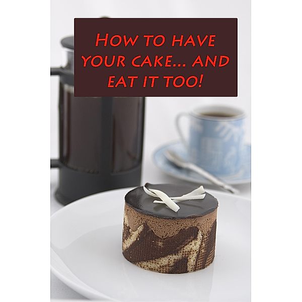 How to Have Your Cake... And Eat it Too, J. Long