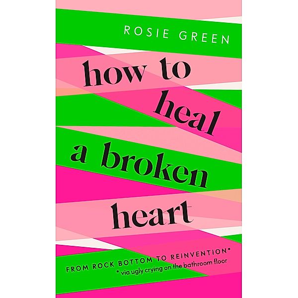 How to Heal a Broken Heart, Rosie Green