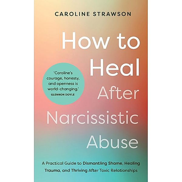 How to Heal After Narcissistic Abuse, Caroline Strawson