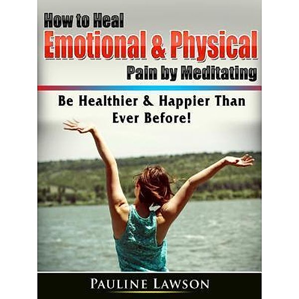 How to Heal Emotional & Physical Pain by Meditating / Abbott Properties, Pauline Lawson
