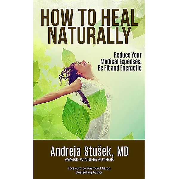 HOW TO HEAL NATURALLY, Md, Andreja Stu?ek