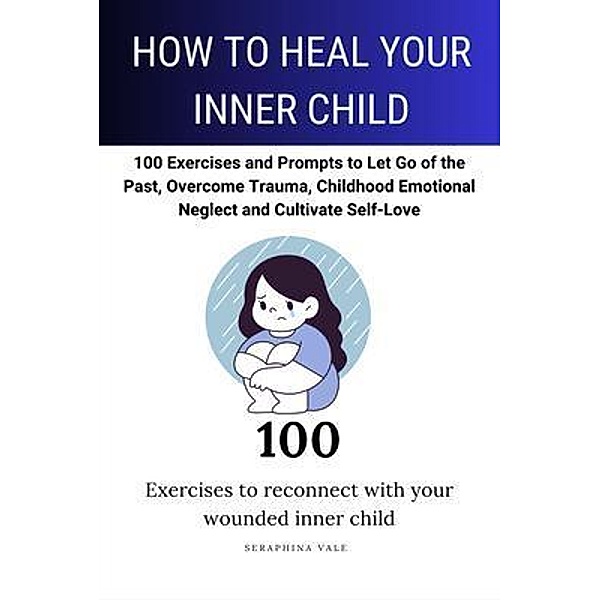 How to Heal Your Inner Child, Seraphina Mira Vale