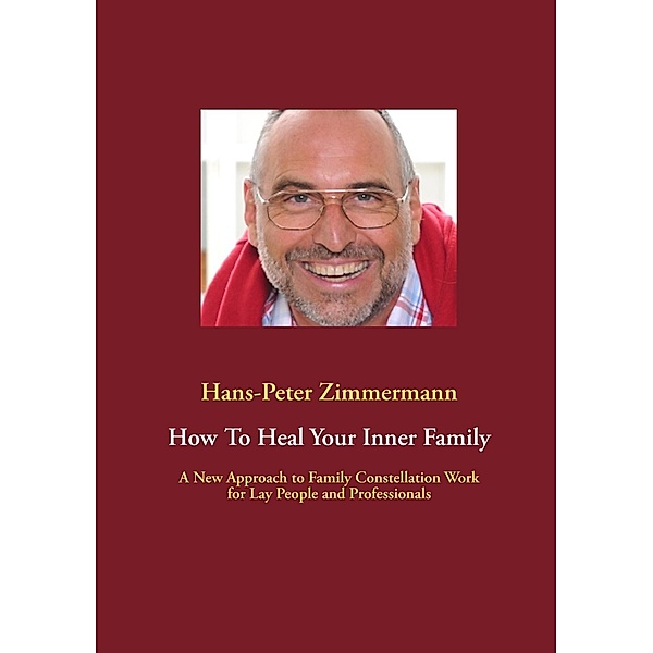 How To Heal Your Inner Family, Hans-Peter Zimmermann