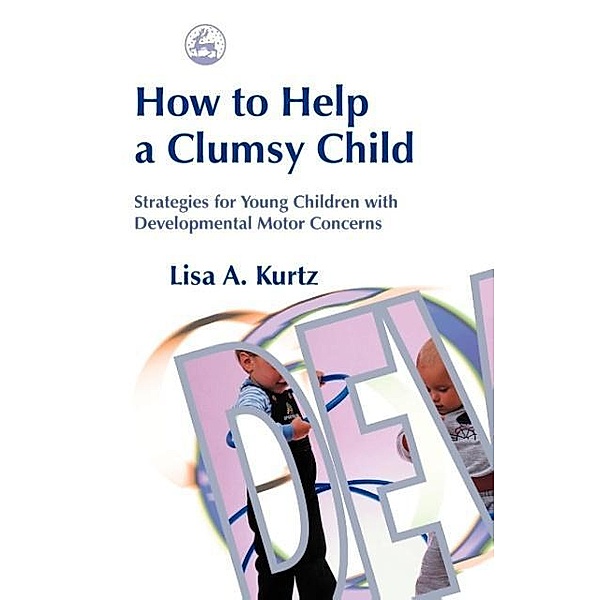 How to Help a Clumsy Child, Lisa A. Kurtz