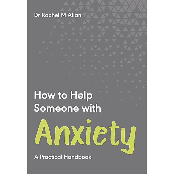 How to Help Someone with Anxiety / Welbeck Balance, Rachel M Allan