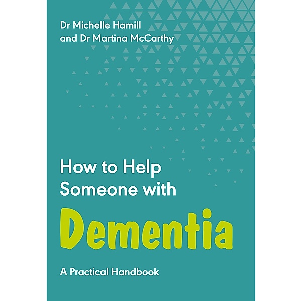 How to Help Someone with Dementia / Welbeck Balance, Michelle Hamill, Martina McCarthy