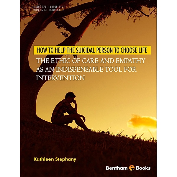 How to Help the Suicidal Person to Choose Life: The Ethic of Care and Empathy as an Indispensable Tool for Intervention, Kathleen Stephany