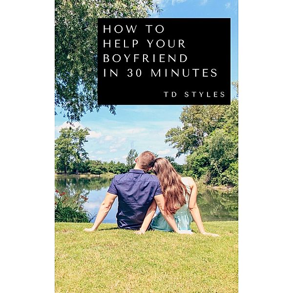 How to Help Your Boyfriend in 30 Minutes, TD STYLES