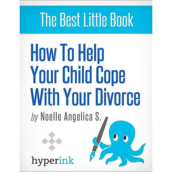 How to Help Your Child Cope With Your Divorce, Noelle Angelica S.