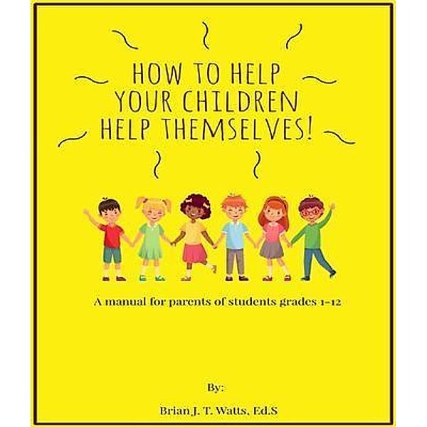 How to Help Your Children Help Themselves, Brian J. T. Watts