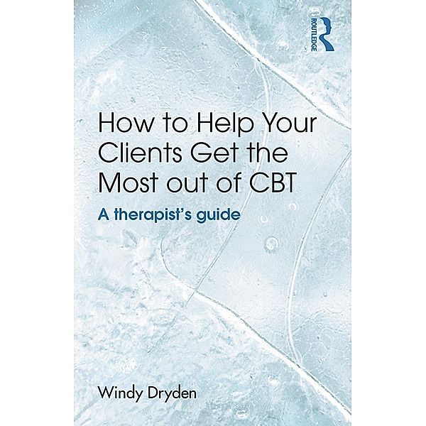 How to Help Your Clients Get the Most Out of CBT, Windy Dryden