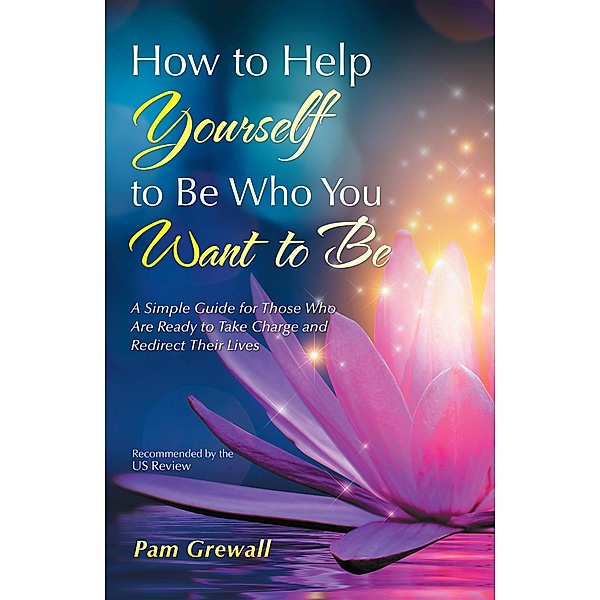 How to Help Yourself to Be Who You Want to Be, Pam Grewall