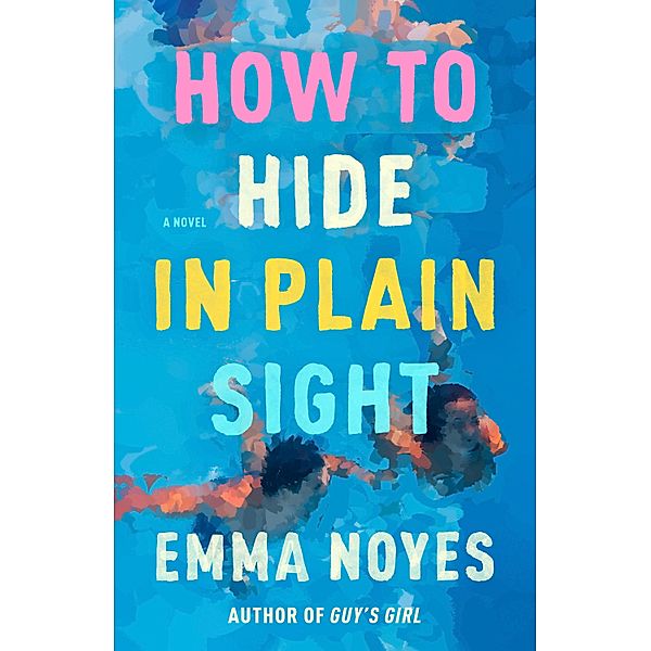 How to Hide in Plain Sight, Emma Noyes