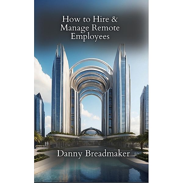 How to Hire and Manage Remote Employees, Danny Breadmaker