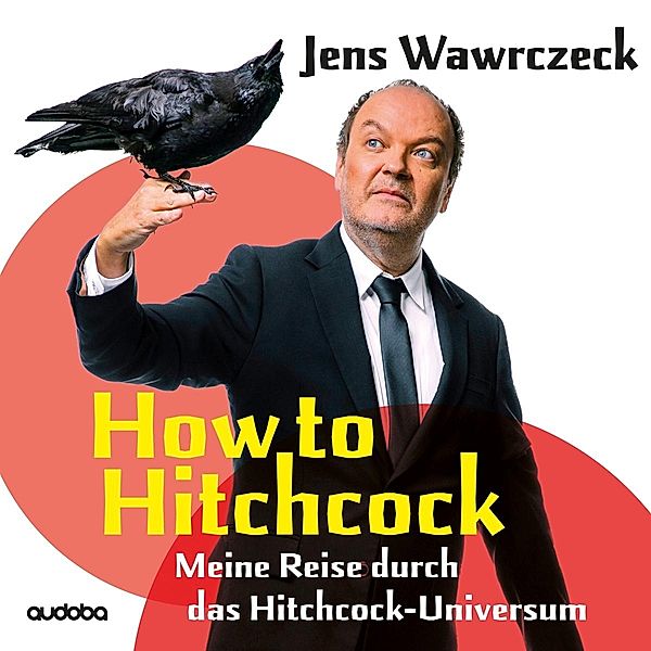 How To Hitchcock (Meine Reise Durch Das Hitchcock-, Jens- Hörbuch Wawrczeck