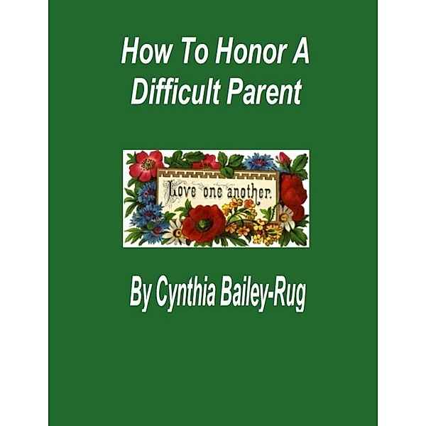 How to Honor a Difficult Parent, Cynthia Bailey-Rug
